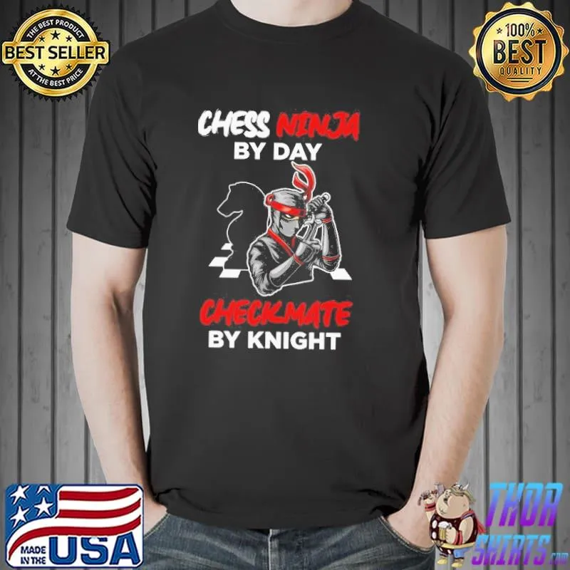 Chess ninja by day checkmate by knight chess shirt