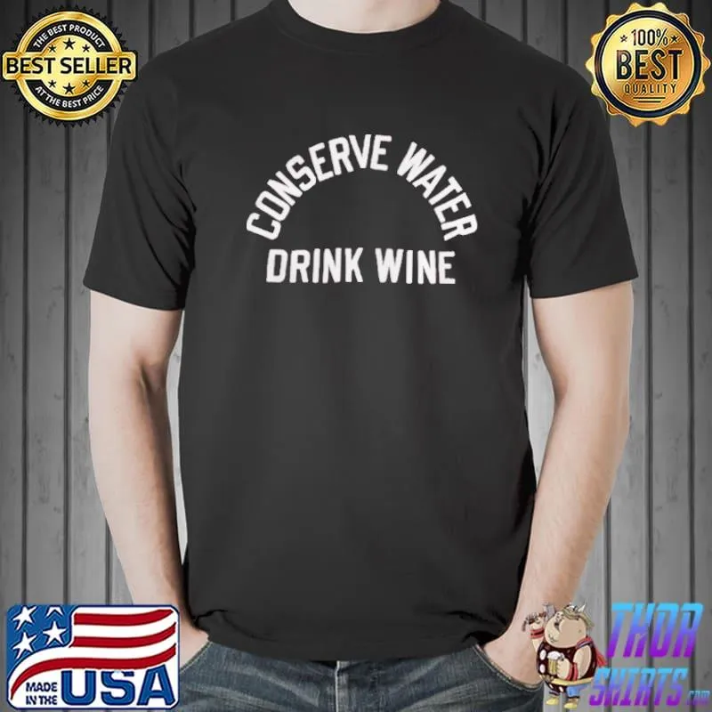 Conserve water drink wine shirt
