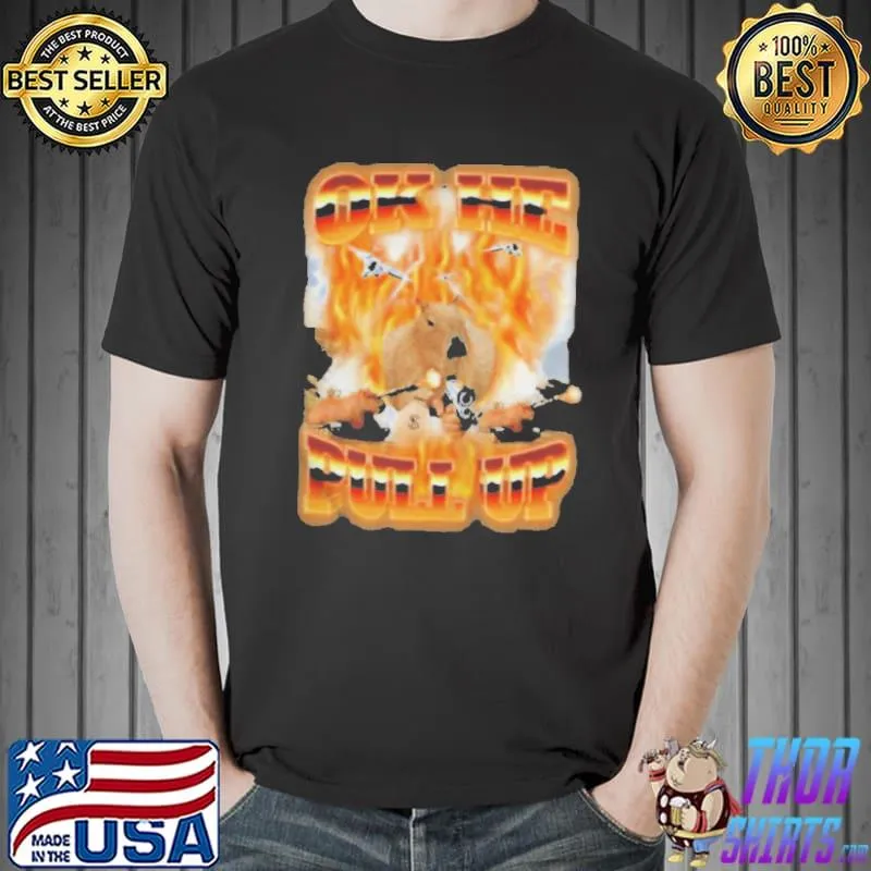 Crynowsoblater store ok he pull up ultimate shirt