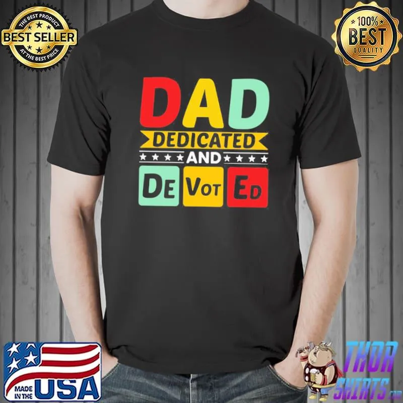 Dad dedicated and devoted I love you my hero father and son relationship quotes shirt