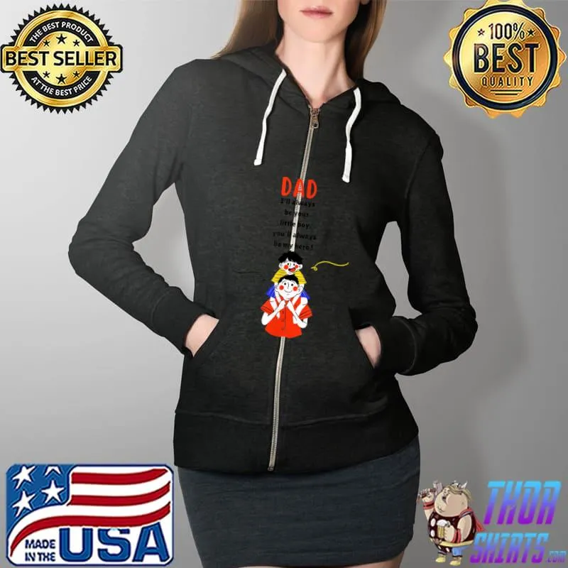 DAD I'll always be your little boy, you'll always be my hero T-Shirt Full Zip Hooded
