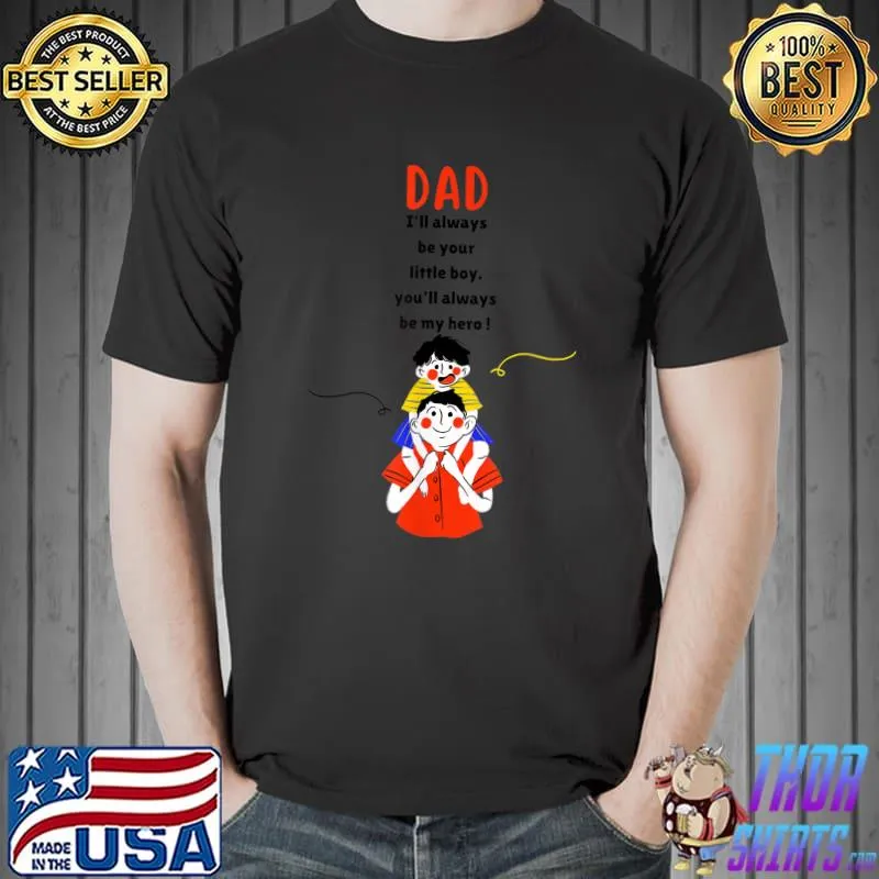 DAD I'll always be your little boy, you'll always be my hero T-Shirt Unisex