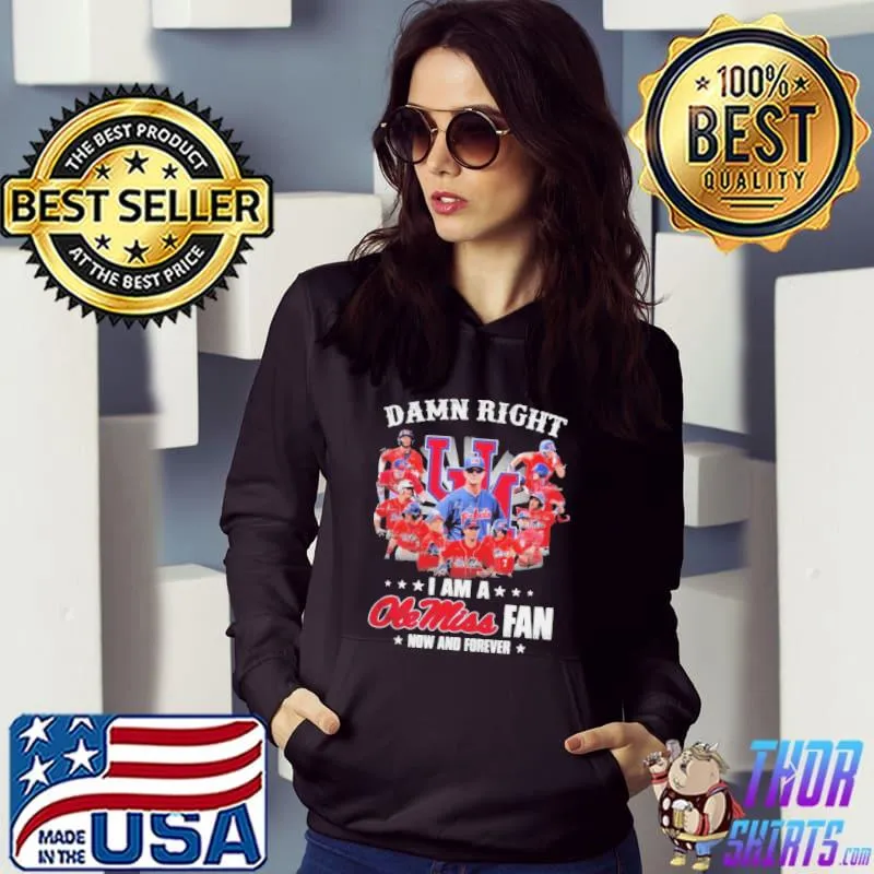 Damn right I am a ole miss rebels fan now and forever signatures s Hoodie