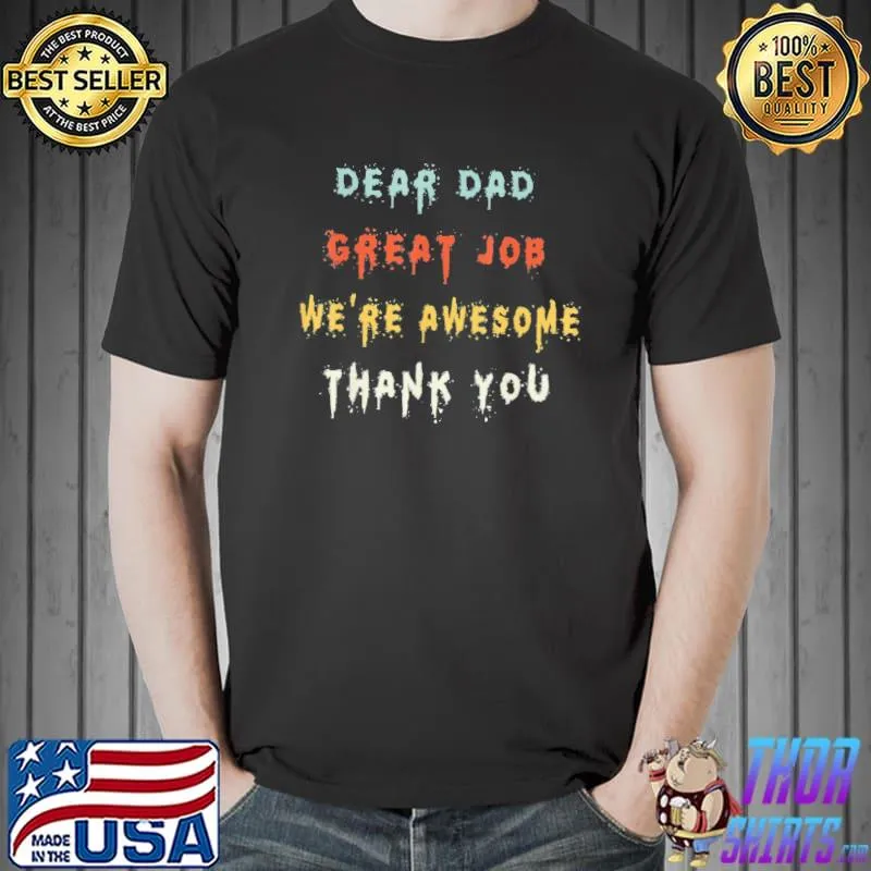 Dear dad great job we're awesome thank you father s Unisex