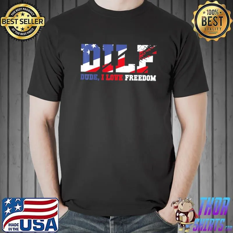 Dilf dude I love freedom usa 4th july free shirt