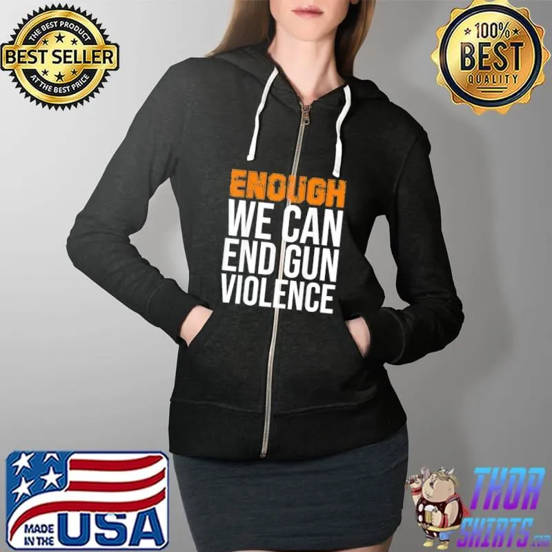 Enough we can end gun violence awareness day wear orange s Full Zip Hooded