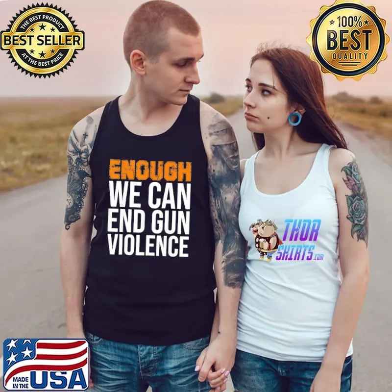 Enough we can end gun violence awareness day wear orange s Tank Top