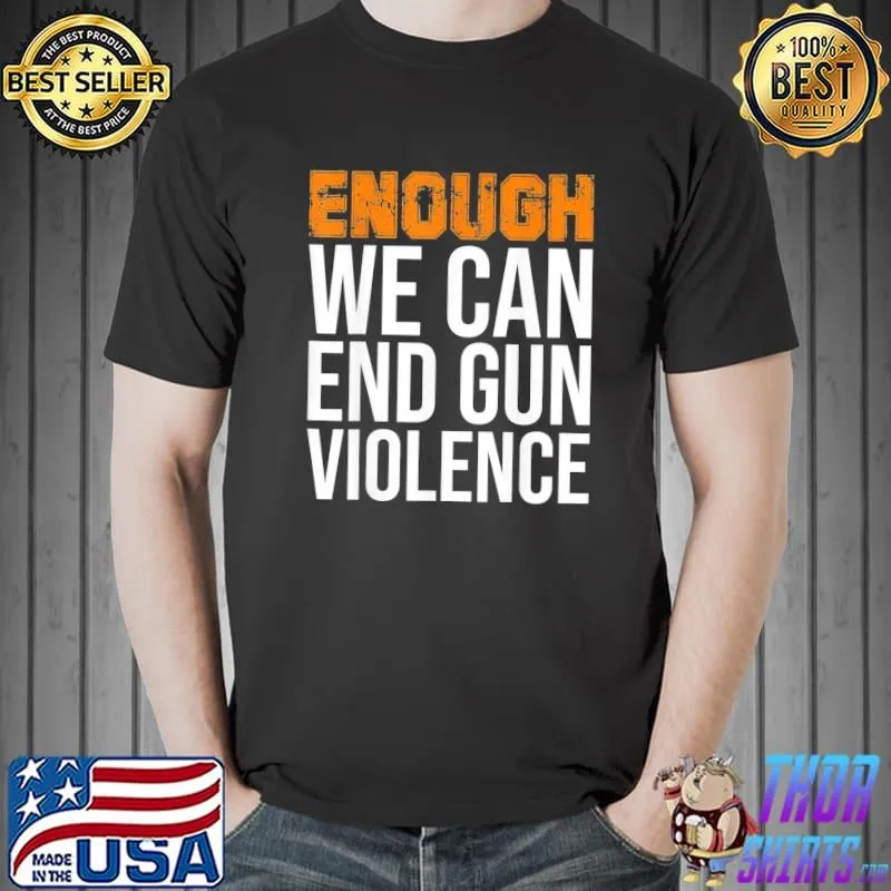 Enough we can end gun violence awareness day wear orange s Unisex