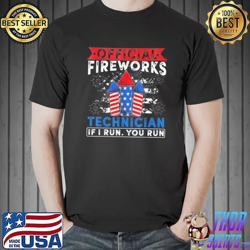 Firework technician if I run you run 4th july shirt