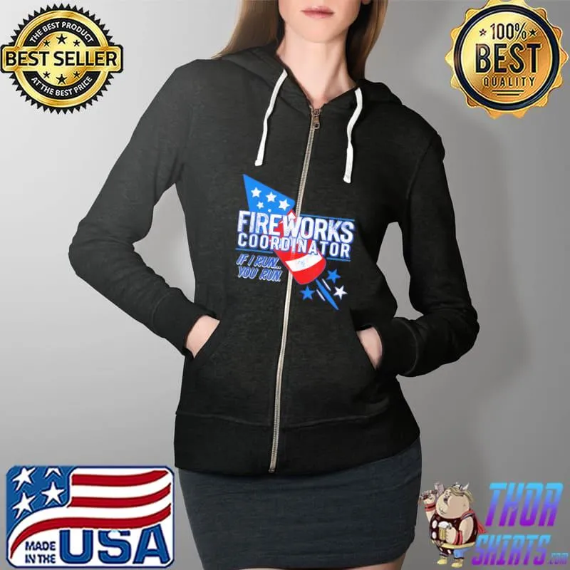 Fireworks coordinator if I run you run usa flag 4th of july s Full Zip Hooded
