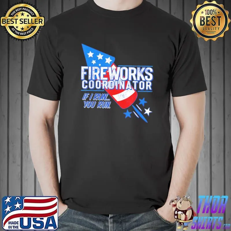 Fireworks coordinator if I run you run usa flag 4th of july shirt