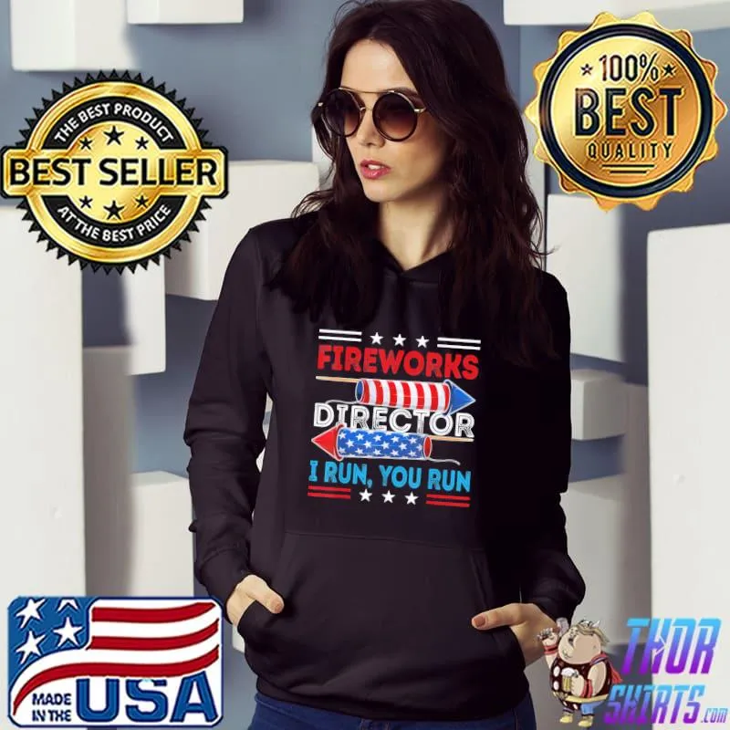 Fireworks director if I run you run 4th july s Hoodie