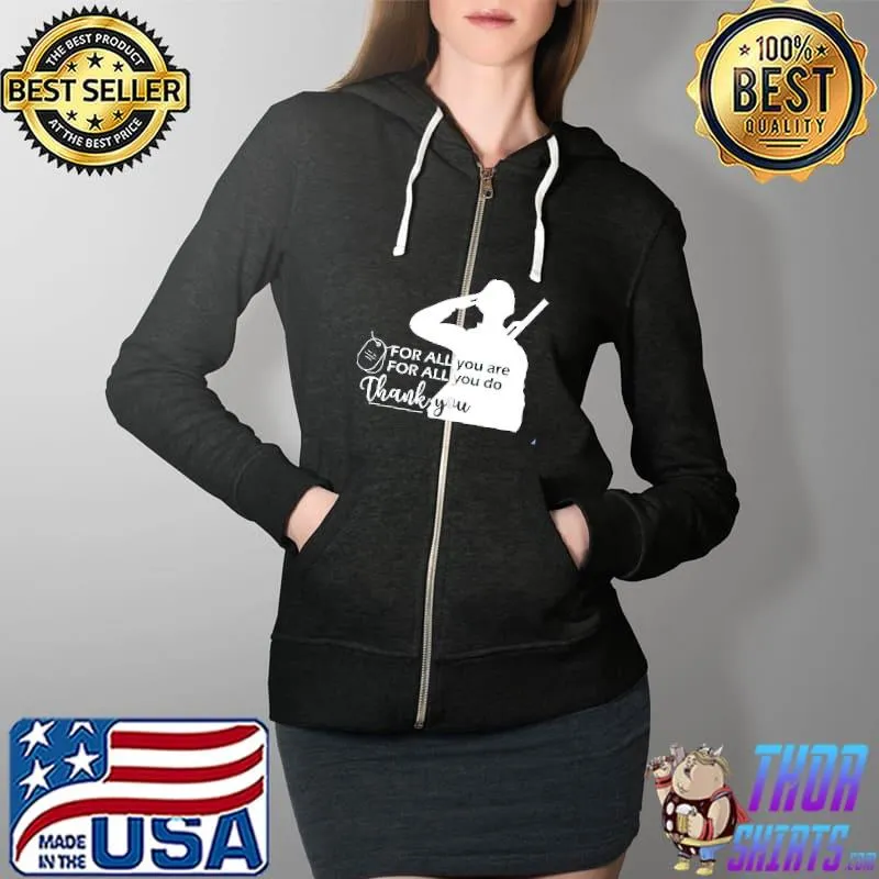 For All You Are For All You Do Thank You Shirt Full Zip Hooded