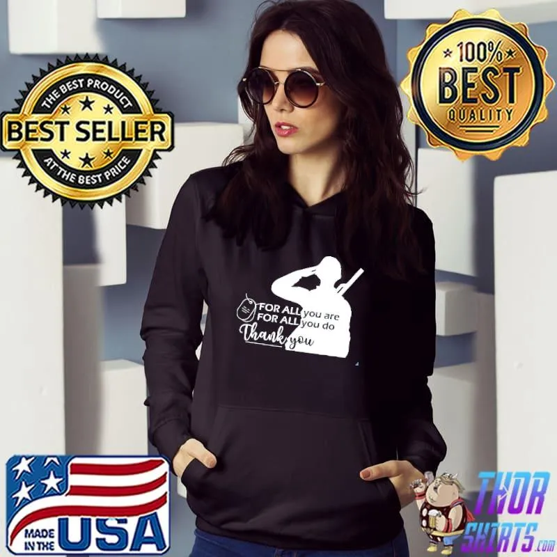 For All You Are For All You Do Thank You Shirt