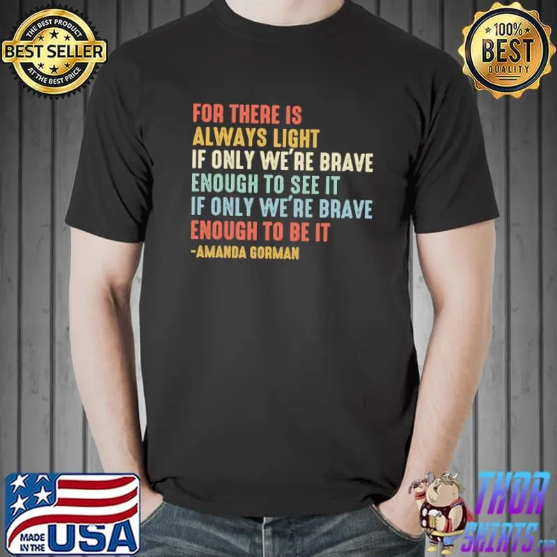 For there is always light if only we're brave amanda gorman shirt