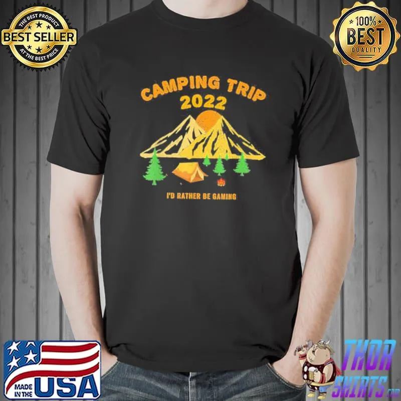 Fun camping trip 2022 I'd rather be gaming s Unisex