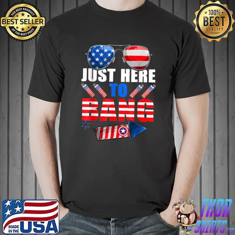 Funny 4th of July just here to bang with firecracker T-Shirt