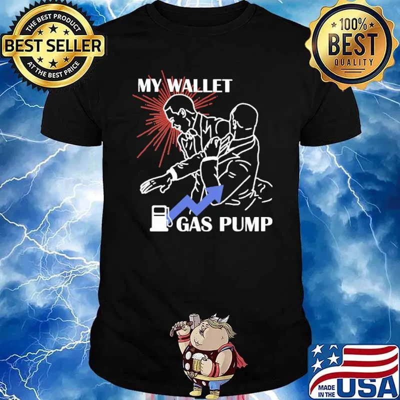 Gas pump slap my wallet shirt