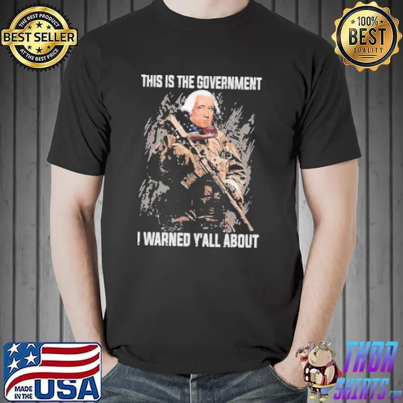 George Washington this is the government I warned y'all about s Unisex