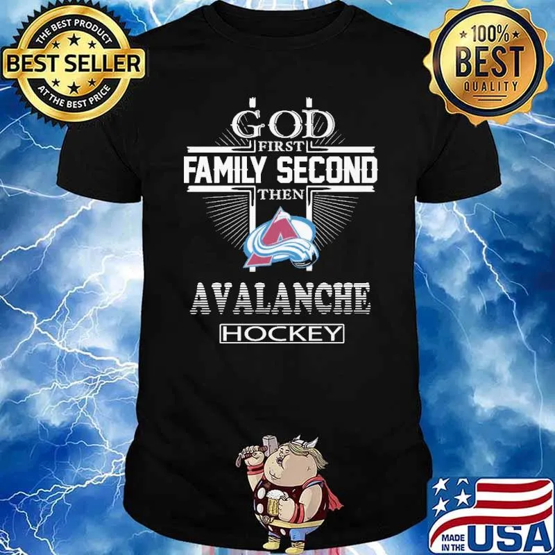 God First Family Second Then Avalance Hockey Shirt