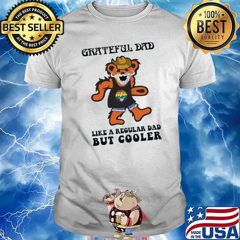 Grateful dad like a regular dad but cooler bear shirt