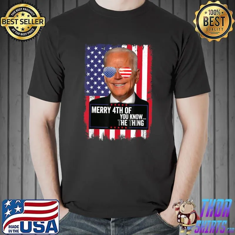 Happy Uh You Know The Thing Funny Joe Biden 4th Of July T-Shirt Unisex