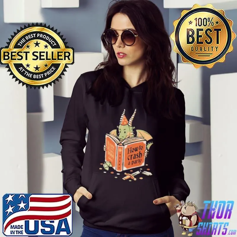 How To Crash A Party Dragon Shirt Hoodie