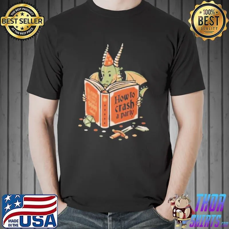 How To Crash A Party Dragon Shirt