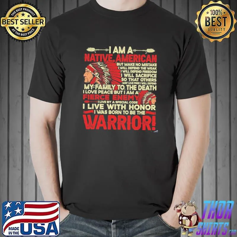 I am a native American I live with honor I was born to be the warrior shirt