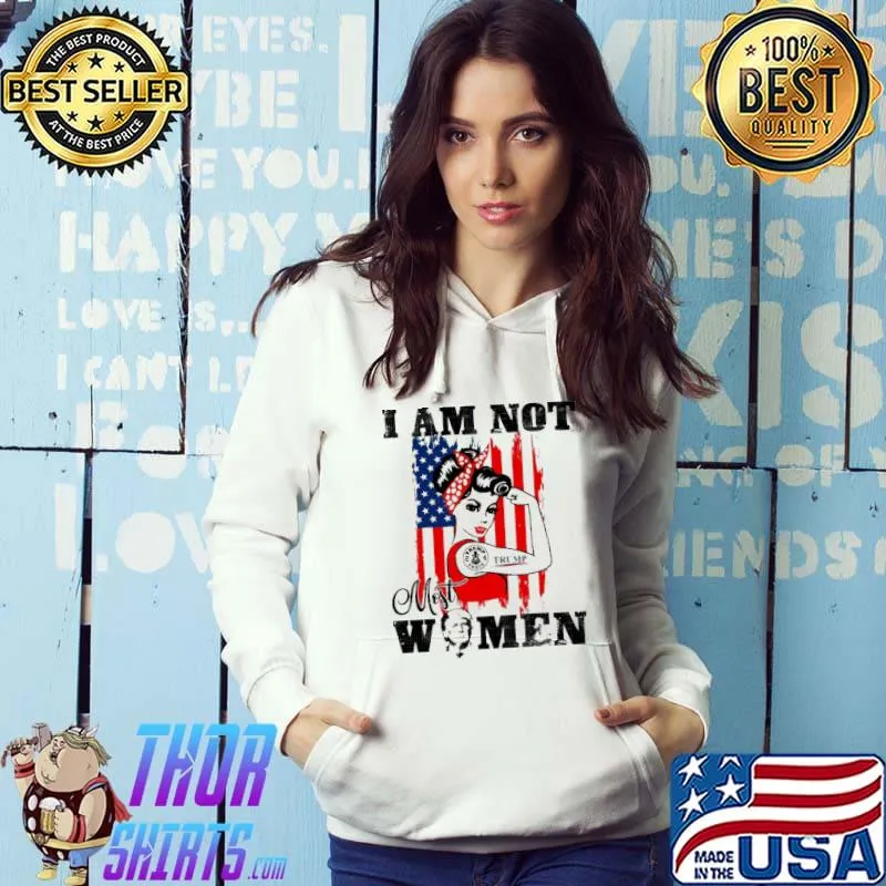 I Am Not Most Women Trump Shirt