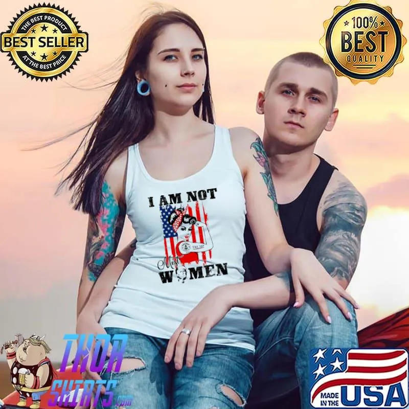 I Am Not Most Women Trump Shirt Tank Top