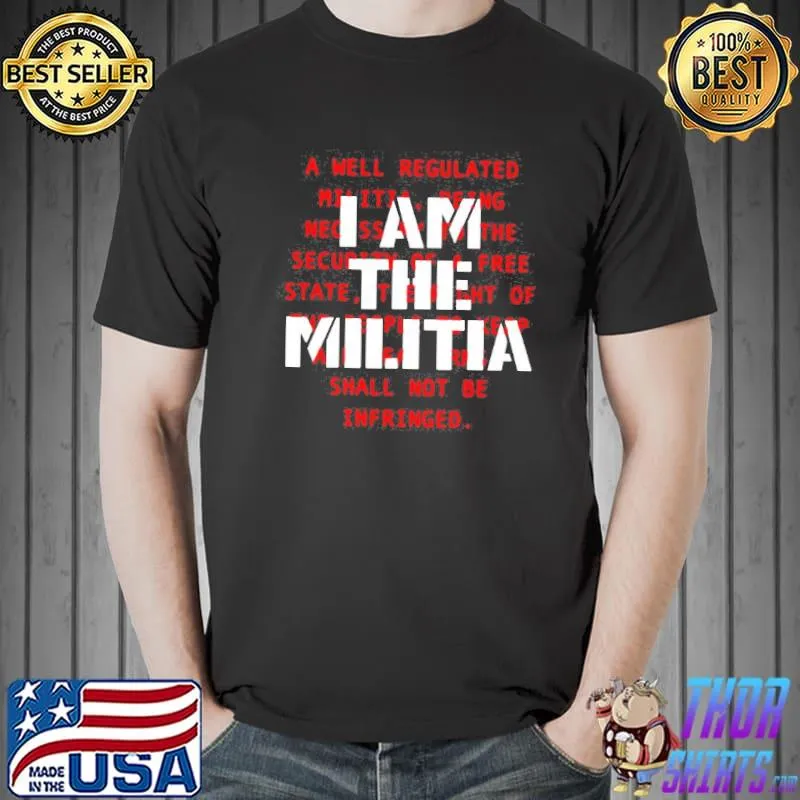 I am the militia a well regulated shirt