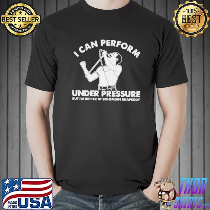 I can perform under pressure shirt