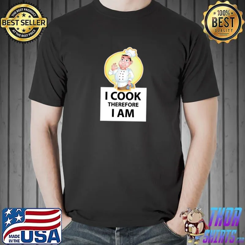 I Cook Therefore I am Classic T-Shirt Unisex