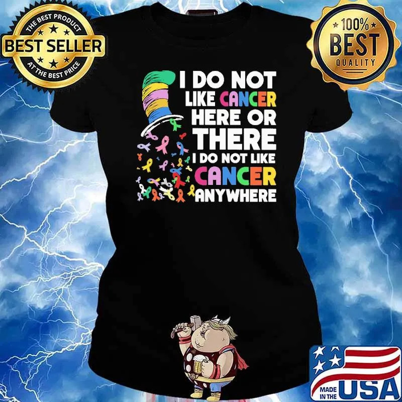I Do Not Like Cancer Here Or There Dr Seuss Fight Cancer In All Colors Shirt Ladies tee