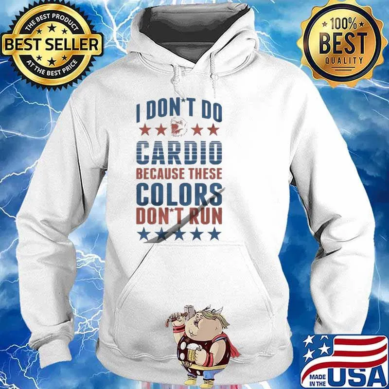 I don't do cardio because these colors don't run s Hoodie