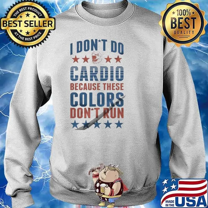 I don't do cardio because these colors don't run s Sweater