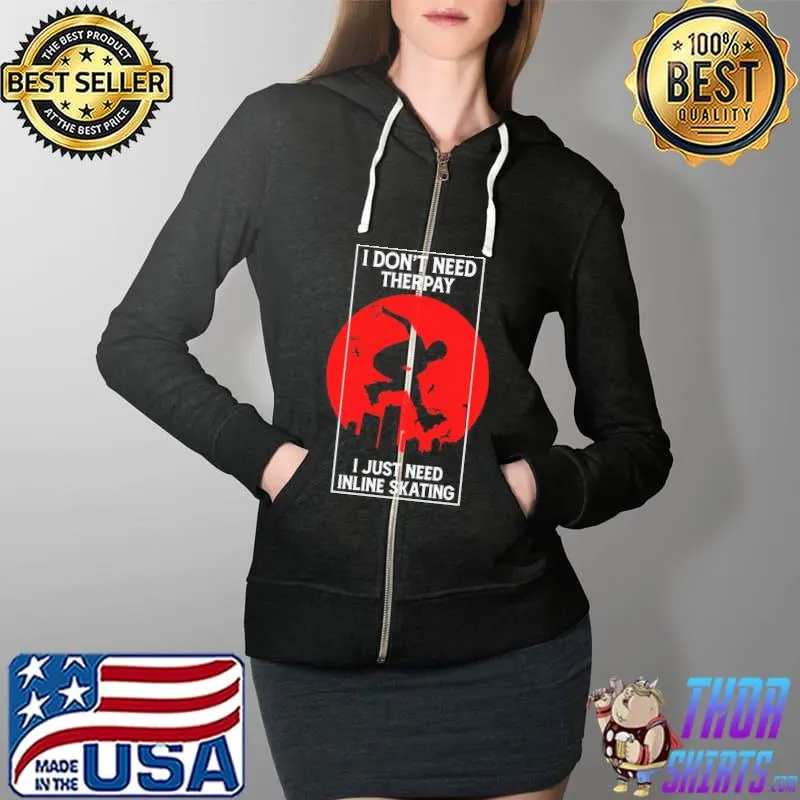 I don't need therpay I just need inline skating s Full Zip Hooded