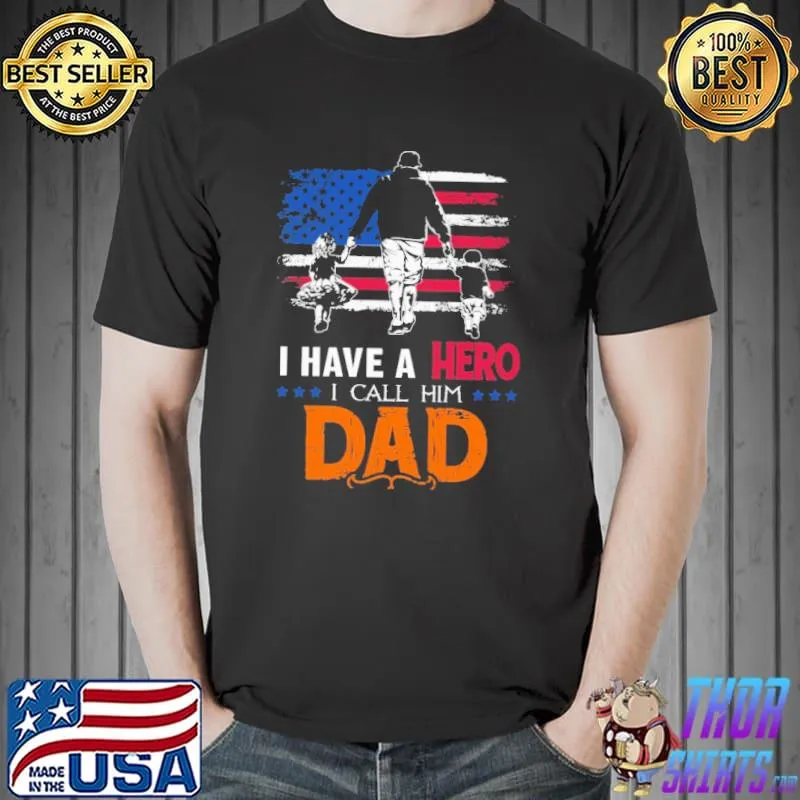 I have a a hero I call him dad america flag shirt
