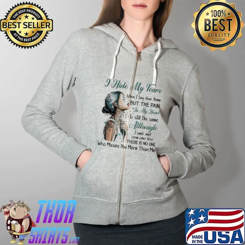 I Hide My Tears Heaven THere Is No One Who Misses You More Than Me Shirt Full Zip Hooded