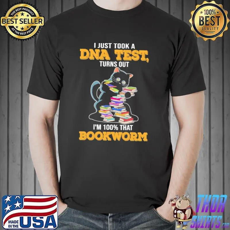 I Just Took A DNA Test Turns Out I'm 100% That Bookworm Cat Shirt