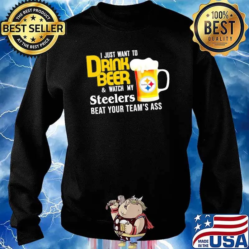 I just want to drink beer and watch Pittsburgh Steelers Football team s Sweater