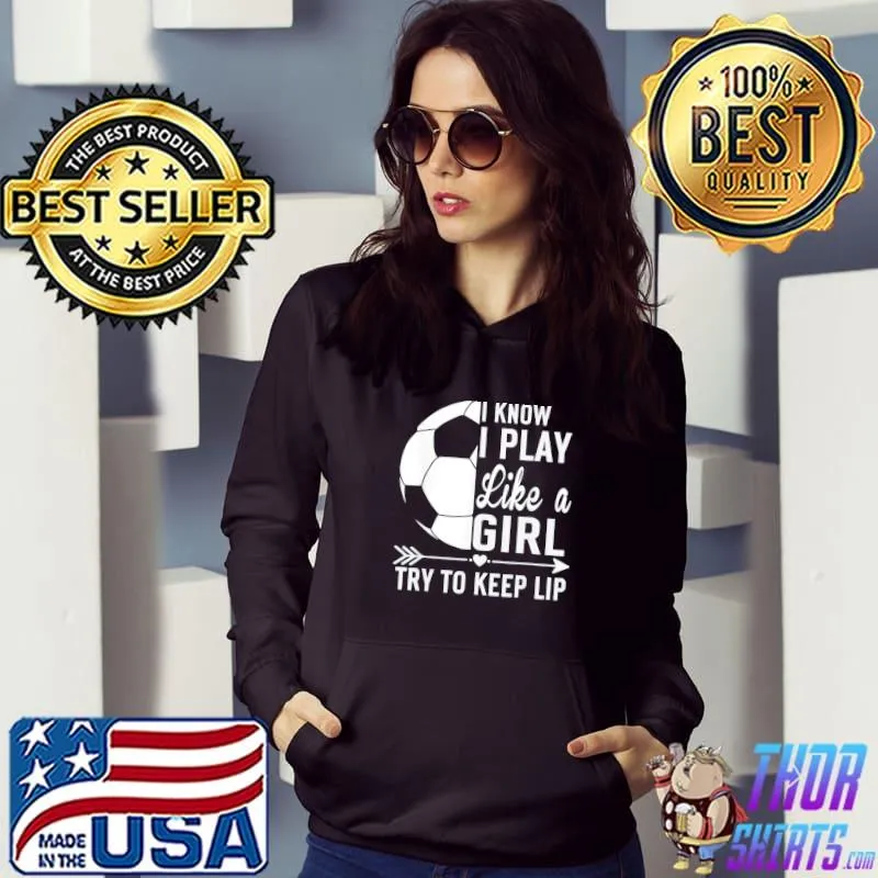 I know I play like a girl try to keep up s Hoodie