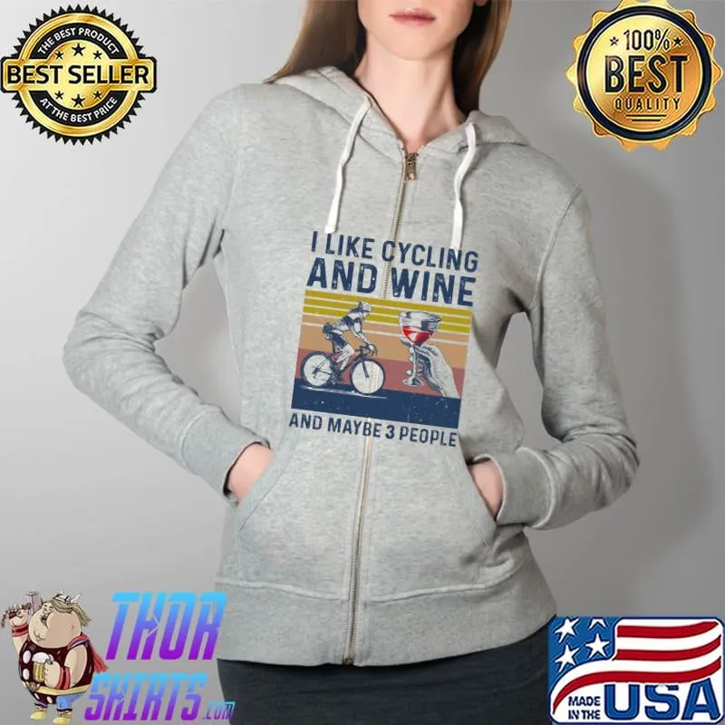 I like cycling and wine and maybe 3 people vintage s Full Zip Hooded
