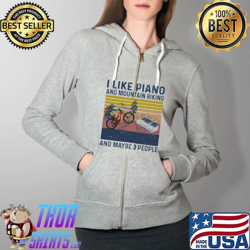 I Like Piano And Mountain Biking And Maybe 3 People Vintage Shirt Full Zip Hooded