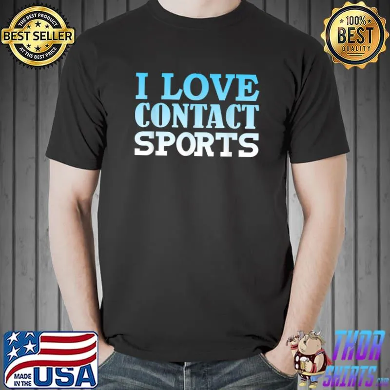 I Love Contact Sports T-Shirt Unisex
