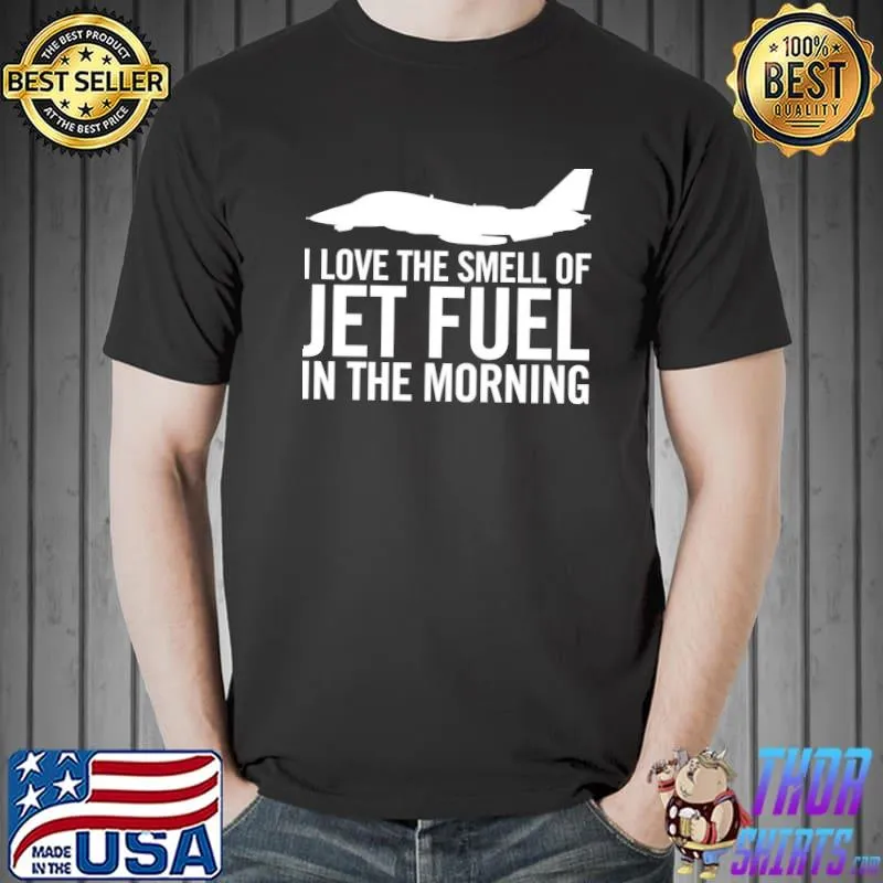 I love the smell of jet fuel in the morning f14 tomcat shirt
