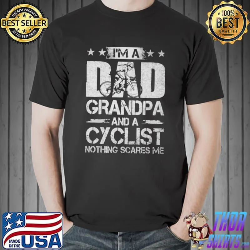 I'm a dad grandpa and a cyclist nothing scares me shirt