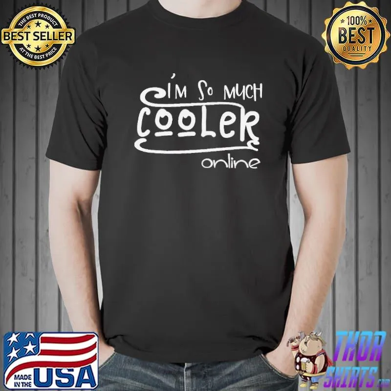 I'm so much cooler online s Unisex