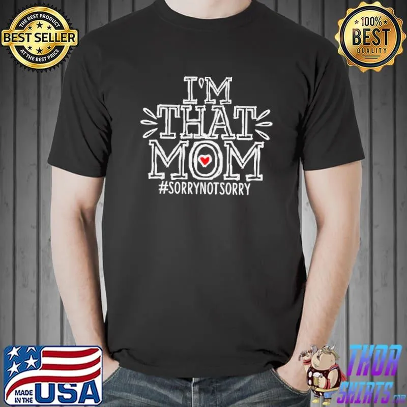 I'm that mom sorry not sorry s Unisex